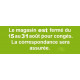 .. Le magasin sera fermé du 11 au 25 août pour congés. La correspondance sera assurée.
